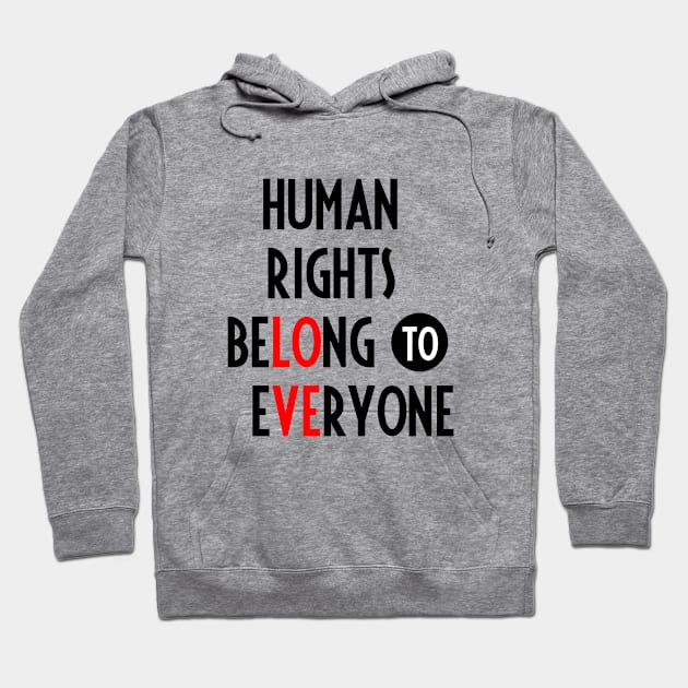 Human Rights Belong to Everyone Hoodie by Everyday Inspiration